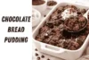 Easy Chocolate Bread Pudding Recipe - Post Thumbnail