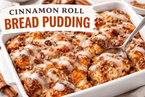 Cinnamon Roll Bread Pudding – Easy Homemade Dessert Recipe