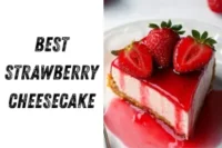 Best Strawberry Cheesecake: Ultimate Guide & Recipes