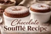 7 Step Chocolate Souffle Recipe With Pictures - Post Thumbnail