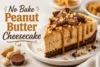 No Bake Peanut Butter Cheesecake Recipe in 8 Steps - Post Thumbnail
