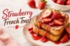 Strawberry French Toast Recipe in 8 Steps - Post Thumbnail