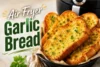 Air Fryer Garlic Bread Recipe in Simple 7 Steps - Post Thumbnail