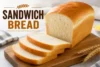 Homemade Sandwich Bread Recipe in 10 steps - Post Thumbnail