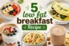 5 Low Fat Breakfast Recipes to Start Your Day Right - Post Thumbnail