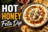 Hot Honey Feta Dip Recipe in 7 Steps - Post Thumbnail