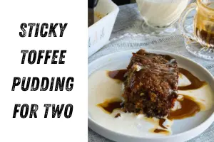 Sticky Toffee Pudding for Two: A warm British dessert made simple for home kitchens